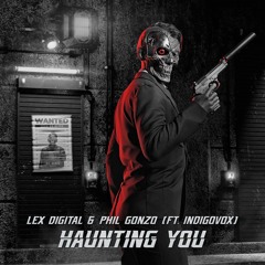 Lex Digital & Phil Gonzo - HAUNTING YOU (ft. Indigivox)