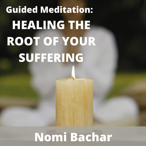 Guided Meditation: Healing The Root Of Your Suffering