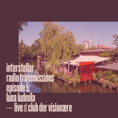 Interstellar Radio Transmissions 05 - Luna Ludmila (live at Club der Visionaere)