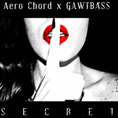 Gawtbass & Aero Chord - Secret