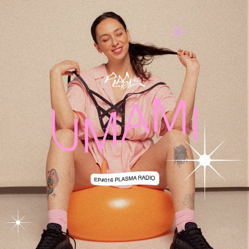 EP#016 🪱 Umami x Plasma Radio
