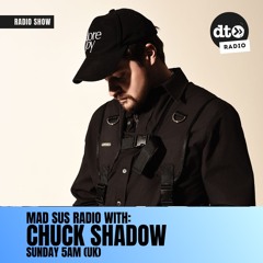 Mad Sus Radio 010 - Chuck Shadow