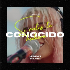 Karol G - Si Antes Te Hubiera Conocido (J Beat Afro House Remix)