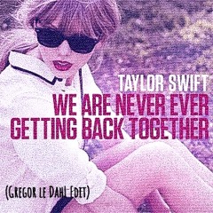 Taylor Swift - Never Getting Back Together (Gregor le DahL Edit)
