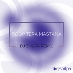 Roop Tera Mastana - DJ Shilpa Remix
