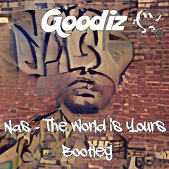 Nas - The World Is Yours (Goodiz Bootleg)(FREE DOWNLOAD)