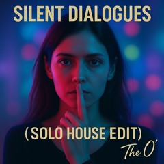 Silent Dialogues / solo house edit