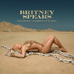 Britney Spears - Exaholic (Ambiguous Mix)