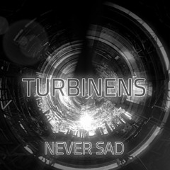 Turbinens - Never sad