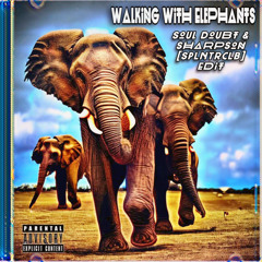 Walking With Elephants (Soul Doubt & Sharpson[SPLNTRCLB] Edit)