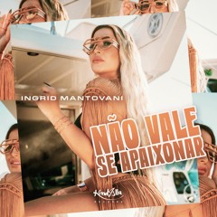 Ingrid Mantovani - Não Vale se Apaixonar