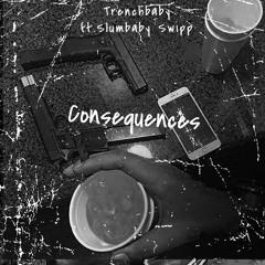 Trenchbaby- Consequences Ft. Slumbaby swipp