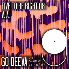 V.A. "FIVE TO BE RIGHT 08" (Out On Go Deeva Records Classy)