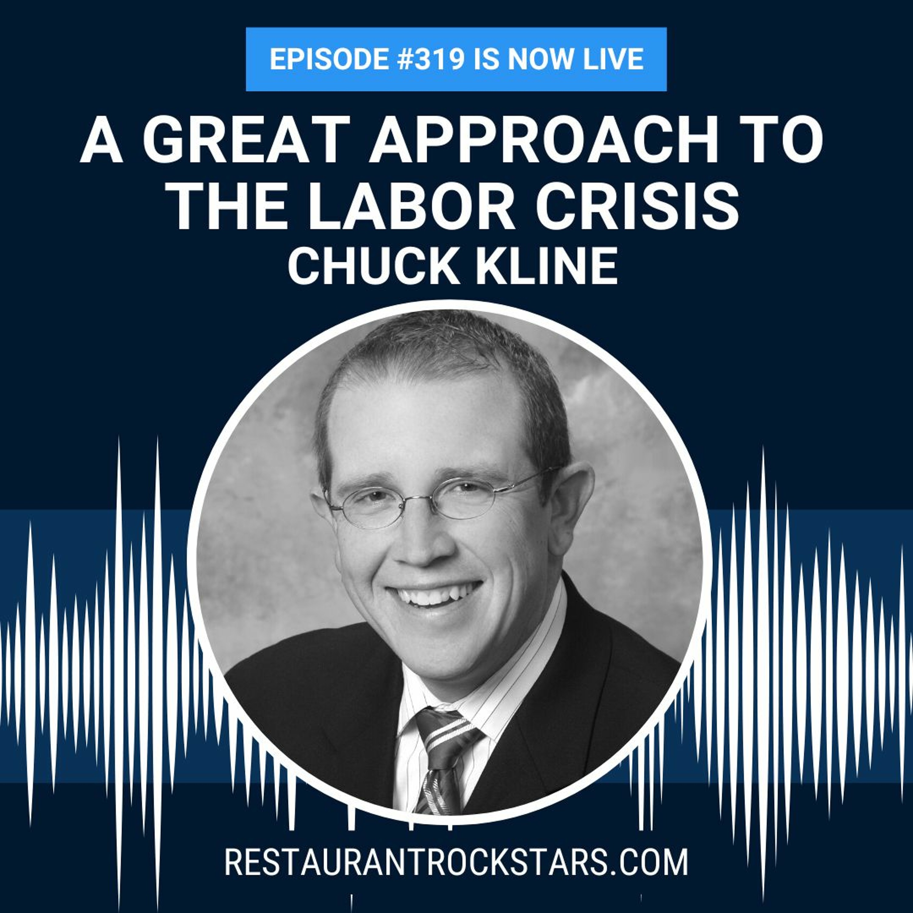 319. A Great Approach to the Restaurant Labor Crisis - Chuck Kline