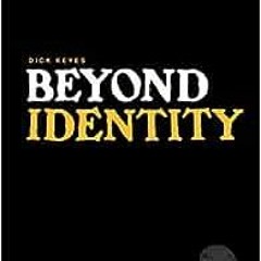 ( ktt ) Beyond Identity by Dick Keyes ( XknI )