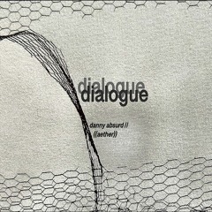 Dialogue 1//Danny Absurd & Aether Mix Series