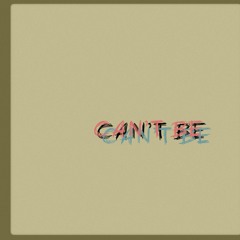 Can't Be (Prod. by Yogic Beats)