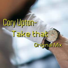 Cory Upton- Take That (Original Mix)