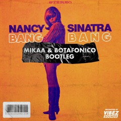 Nancy Sinatra - Bang Bang (MIKAA & Botafonico Bootleg)