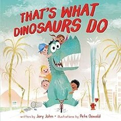 READ EPUB KINDLE PDF EBOOK That's What Dinosaurs Do by Jory John,Pete Oswald 📃