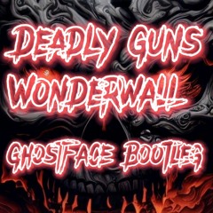 Deadly Guns-Wonderwall(GhostFace Bootleg)