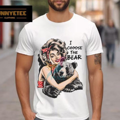 I Choose The Bear Funny Meme Shirt