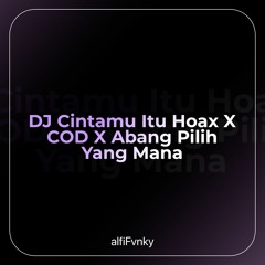 DJ Cintamu Hoax X COD X Abang Pilih Yang Mana alfi Fvnky