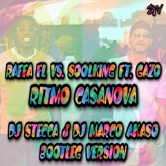 Raffa FL vs. Soolking ft. Gazo - Ritmo Casanova (Dj Stecca & Dj Marco Akaso Bootleg Version)