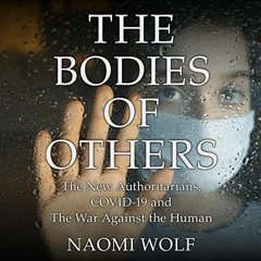 (Download) The Bodies of Others: The New Authoritarians COVID-19 and The War Against the Human - Nao