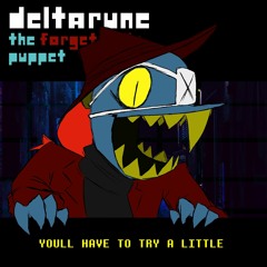 [Deltarune: The Original Puppet] - YOULL HAVE TO TRY