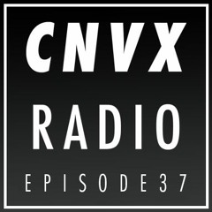 EP37 - CNVX RADIO - Selected influences followed by the mix with Kid Drama