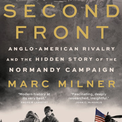 Second Front: Anglo-American Rivalry and the Hidden Story of the Normandy Campaign