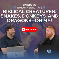 Episode 135 - Biblical Creatures:Snakes, Donkeys, and Dragons—Oh My!