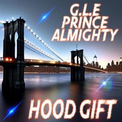 G.L.E PRINCE ALMIGHTY - HOOD GIFT