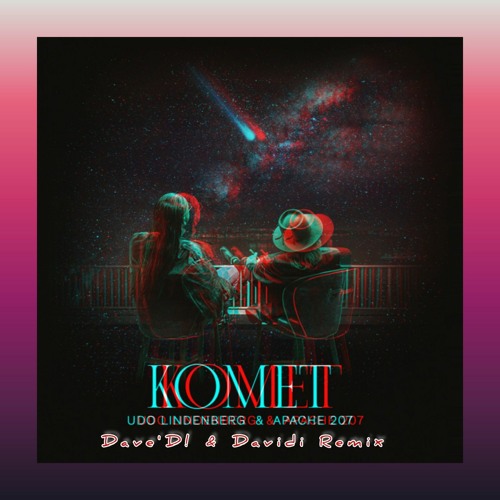 Udo Lindenberg & Apache 207 - Komet (Dave´D! & Davidi Remix)