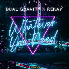 Dual Gravity X Rekay - Whatever You Need (Extended Mix)