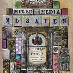 Read Online (PDF) Mixed-Media Mosaics: Techniques and Projects Using Polymer Clay Tiles, Beads & Ot
