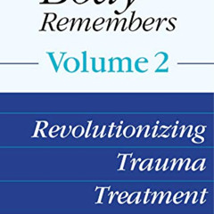 Get EBOOK 🖍️ The Body Remembers Volume 2: Revolutionizing Trauma Treatment by  Babet