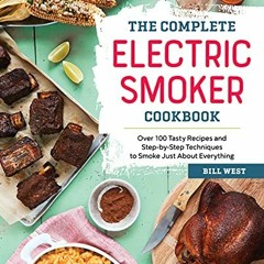 GET [EPUB KINDLE PDF EBOOK] The Complete Electric Smoker Cookbook: Over 100 Tasty Recipes and Step-b