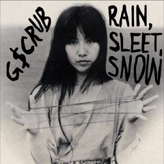 gscrub - rain sleet snow (sai yoshiko) [prod. ghusman]