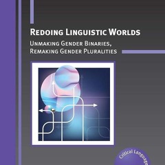 ⚡Read🔥PDF Redoing Linguistic Worlds: Unmaking Gender Binaries, Remaking Gender