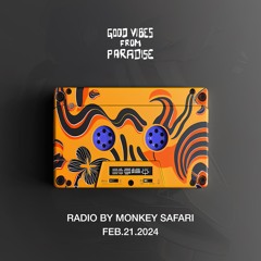 Good Vibes From Paradise Radio by Monkey Safari - 21.02.24