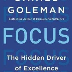 GET [EPUB KINDLE PDF EBOOK] Focus: The Hidden Driver of Excellence by  Daniel Goleman ✅