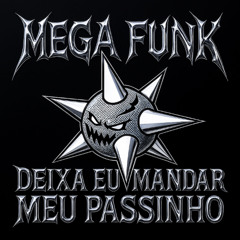 MEGA FUNK - DEIXA EU MANDAR MEU PASSINHO