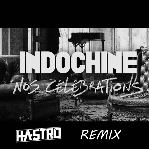 Indochine - Nos Célébrations (Hastro Remix)