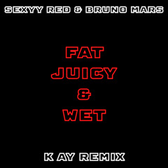 Sexyy Red & Bruno Mars - Fat Juicy & Wet (K Ay Remix)