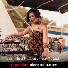 Ep. 28 - Passion Ibiza Radio (air date 9.7.24)