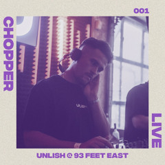 Chopper Live 001 - UNLISH @ 93 Feet East (22.09.24)