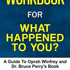 free EBOOK 📃 Workbook for What Happened to You? (Oprah Winfrey and Dr. Bruce Perry)