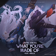 What You're Made Of (feat. Kiesza) (From "Azur Lane" Original Video Game Soundtrack)